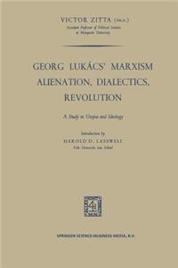 Georg Lukács' Marxism Alienation, Dialectics, Revolution