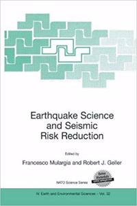 Earthquake Science and Seismic Risk Reduction (Nato Science Series: IV:, Volume 32) [Special Indian Edition - Reprint Year: 2020] [Paperback] F. Mulargia; R.J. Geller