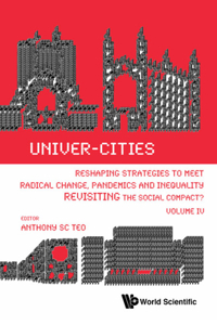 Univer-Cities: Reshaping Strategies to Meet Radical Change, Pandemics and Inequality - Revisiting the Social Compact? - Volume IV