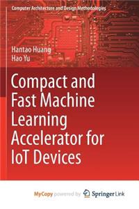 Compact and Fast Machine Learning Accelerator for IoT Devices