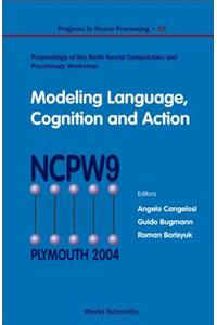 Modeling Language, Cognition and Action - Proceedings of the Ninth Neural Computation and Psychology Workshop