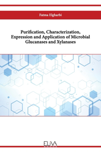 Purification, Characterization, Expression and Application of Microbial Glucanases and Xylanases