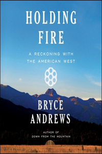 Holding Fire: A Reckoning with the American West