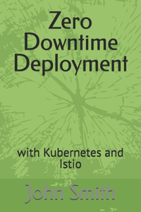 Zero Downtime Deployment: with Kubernetes and Istio