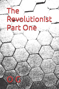 Revolutionist Part One