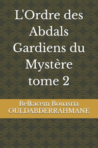 L'Ordre des Abdals Gardiens du Mystère tome 2