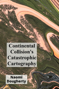 Continental Collision's Catastrophic Cartography