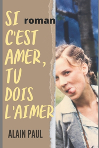Si c'est amer, tu dois l'aimer