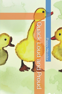Quack Loud and Proud
