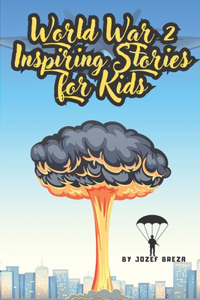 World War 2 Inspiring Stories for Kids