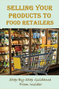 Selling Your Products To Food Retailers