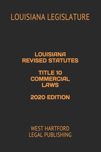 Louisiana Revised Statutes Title 10 Commercial Laws 2020 Edition
