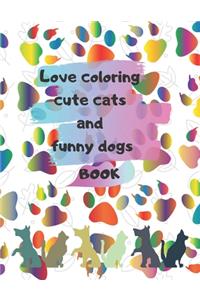 Love coloring cute cats and funny dogs Book Gift