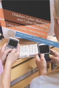 Children Cyber Behavior and Cyber Parenting: Cyber Security Awareness