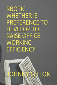 Rbotic Whether Is Preference to Develop to Raise Office Working Efficiency