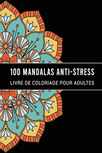 100 Anti-Stress Mandalas Livre de coloriage pour Adultes
