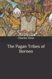 The Pagan Tribes of Borneo