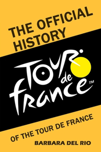 The Official History of The Tour De France