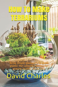 How To Make TERRARIUMS