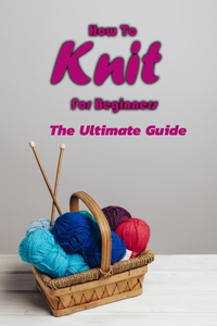 How To Knit For Beginners