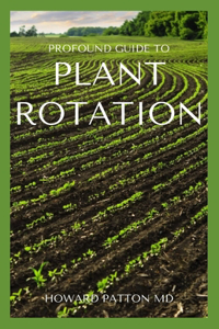 Profound Guide to Plant Rotation