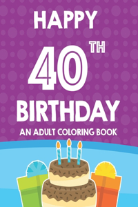 Happy 40th Birthday An Adult Coloring Book