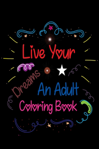 Live Your Dreams An Adult Coloring Book