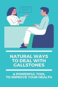 Natural Ways To Deal With Gallstones