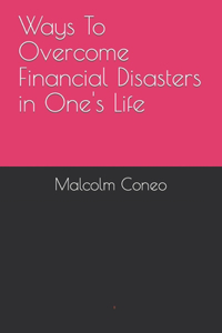 Ways To Overcome Financial Disasters in One's Life