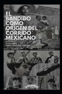 Bandido como Origen del Corrido Mexicano. Historia y Evolución hasta nuestro tiempo.