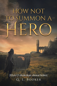 How Not To Summon A Hero: {Elyû O shòkokan shinai hòhò}