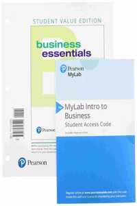 Business Essentials, Student Value Edition + 2019 Mylab Intro to Business with Pearson Etext -- Access Card Package