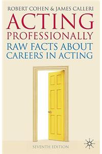 Acting Professionally: Raw Facts about Careers in Acting