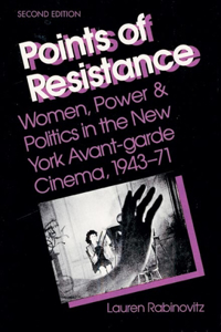 Points of Resistance: Women, Power &amp; Politics in the New York Avant-Garde Cinema, 1943-71
