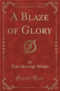 A Blaze of Glory (Classic Reprint)