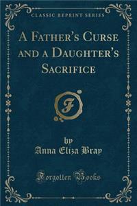 A Father's Curse and a Daughter's Sacrifice (Classic Reprint)