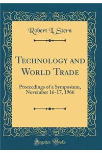 Technology and World Trade: Proceedings of a Symposium, November 16-17, 1966 (Classic Reprint)