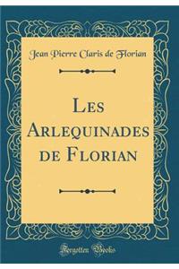 Les Arlequinades de Florian (Classic Reprint)