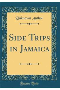 Side Trips in Jamaica (Classic Reprint)