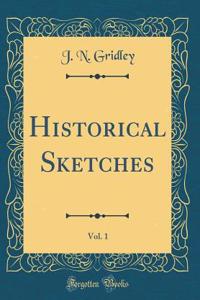 Historical Sketches, Vol. 1 (Classic Reprint)