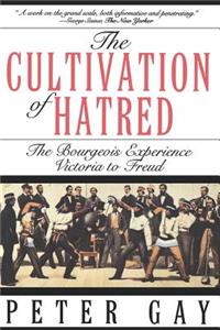 Cultivation of Hatred: The Bourgeois Experience: Victoria to Freud