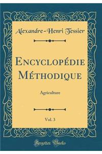 Encyclopï¿½die Mï¿½thodique, Vol. 3: Agriculture (Classic Reprint)