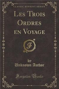 Les Trois Ordres En Voyage (Classic Reprint)