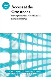 Access at the Crossroads: Learning Assistance in Higher Education: Ashe Higher Education Report, Volume 35 Number 6: Learning Assistance in Higher Education Ashe Higher Education Report