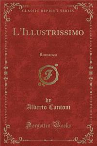 L'Illustrissimo: Romanzo (Classic Reprint)