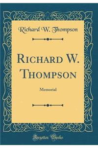 Richard W. Thompson: Memorial (Classic Reprint)
