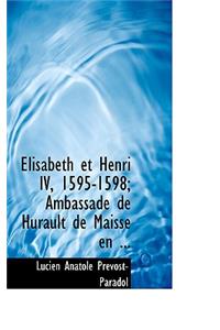 A Lisabeth Et Henri IV, 1595-1598; Ambassade de Hurault de Maisse En ...