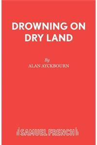 Drowning On Dry Land