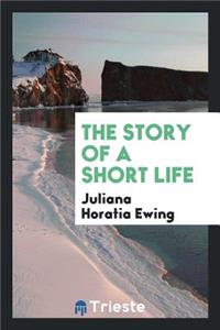 The Story of a Short Life