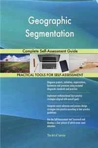 Geographic Segmentation Complete Self-Assessment Guide